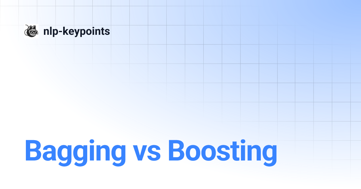 Bagging vs Boosting | nlp-keypoints